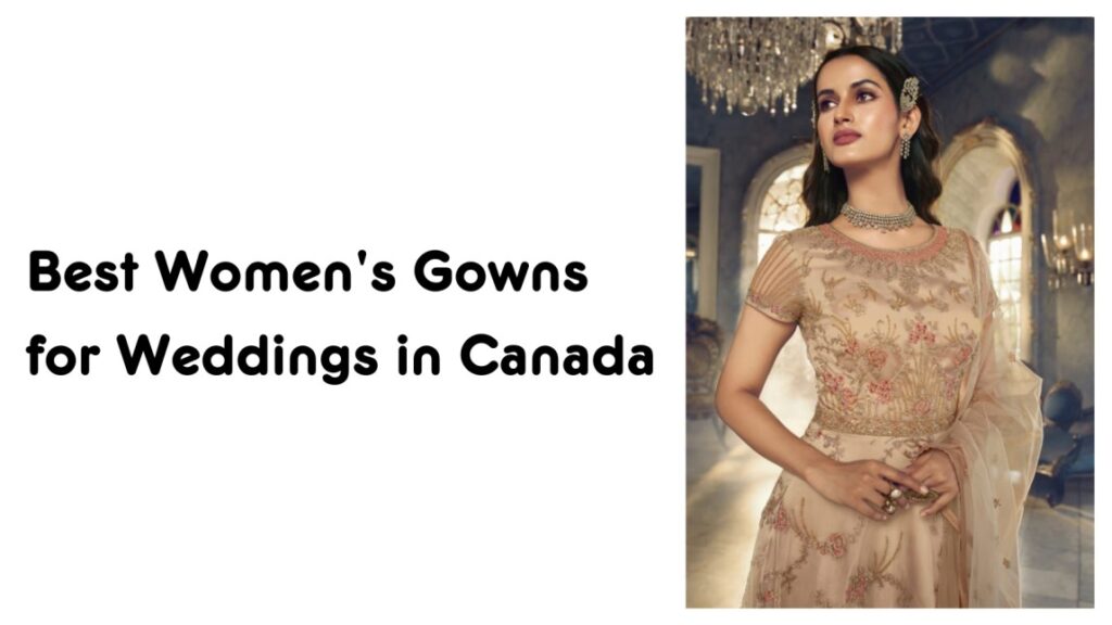 Best Women's Gowns For Weddings in Canada
